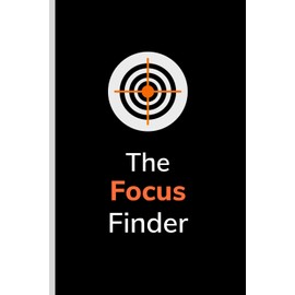 The Focus Finder. The planner built for follow-through.: A 12 week year goal planning system to help you achieve more, burn out less, and finish what you start.