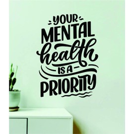 Your Mental Health Is A Priority Wall Decal Home Decor Art Vinyl Sticker Quote Bedroom Teen Inspirational Boys Kids School Teacher Good Vibes Positive Healthy Mind Gym Fitness Exercise Read Relax Yoga