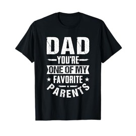 Dad You're One of My Favorite Parents -Father Father's Day T-Shirt