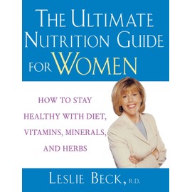 Wiley The Ultimate Nutrition Guide for Women: How to Stay Healthy with Diet, Vitamins, Minerals and Herbs