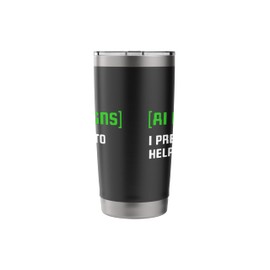 Artificial Intelligence Funny AI Designs I Pretend To Help Stainless Steel Insulated Tumbler