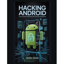 Hacking Android: The Ultimate Penetration Testing Handbook