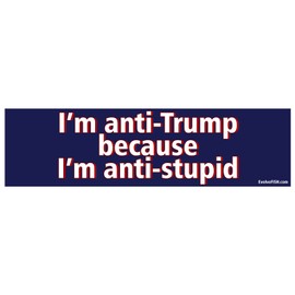 EvolveFISH I'm Anti Trump Because I'm Anti Stupid Bumper Sticker - [11" x 3"]