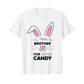 I'll trade my brother for Easter Candy Kids Girls Bunny T-Shirt