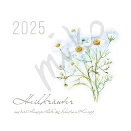 Heilkräuter – aus der Hausapotheke des Sebastian Kneipp | Kalender 2025: Ein Jahr mit heilenden Kräutern und Pflanzen unserer Heimat