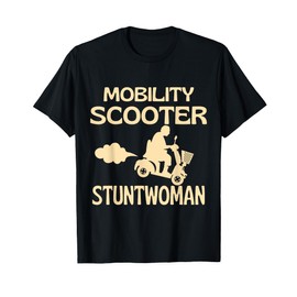 Mobility Scooter Stuntwoman Mobility Scooter Driver Gift T-Shirt