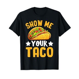Show Me Your Taco T-Shirt