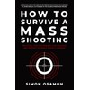 How to Survive a Mass Shooting: Practical Tools to Prevent