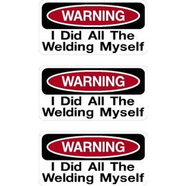 3 | Warning did All Welding Myself, Funny, Humor, Hard Hat, Lunch Box, Tool Box, Helmet Stickers 1" x 2"