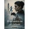 El secuestro de un cadáver: Primera parte