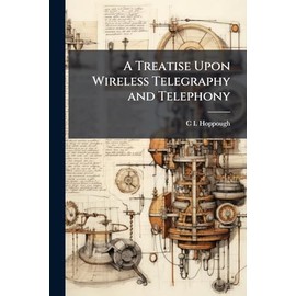 A Treatise Upon Wireless Telegraphy and Telephony