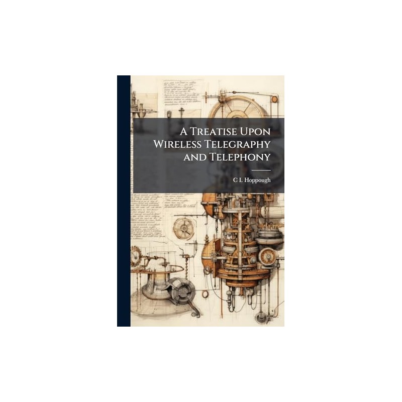 A Treatise Upon Wireless Telegraphy and Telephony