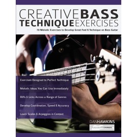 Creative Bass Technique Exercises: 70 Melodic Exercises to Develop Great Feel & Technique on Bass Guitar (Learn how to play bass)