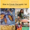How to Create Encaustic Art: A Guide to Painting with