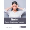 Tinnitus: Causes, Symptoms and Treatment