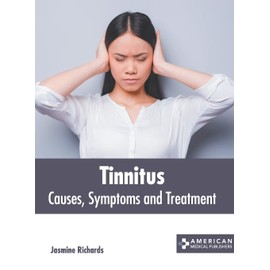 Tinnitus: Causes, Symptoms and Treatment