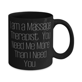 Generic Brilliant Massage therapist Gifts, I am a Massage Therapist. You, Massage therapist 11oz 15oz Mug From Friends, Cup For Friends, Massage therapist gift ideas, Massage therapy gifts, Unique gifts for