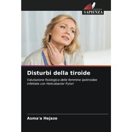 Disturbi della tiroide: Valutazione fisiologica delle femmine ipotiroidee infettate con Helicobacter Pylori