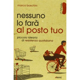 Nessuno lo farà al posto tuo. Piccolo ideario di resistenza quotidiana