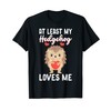 At least my Hedgehog loves me Hedgehog T-Shirt