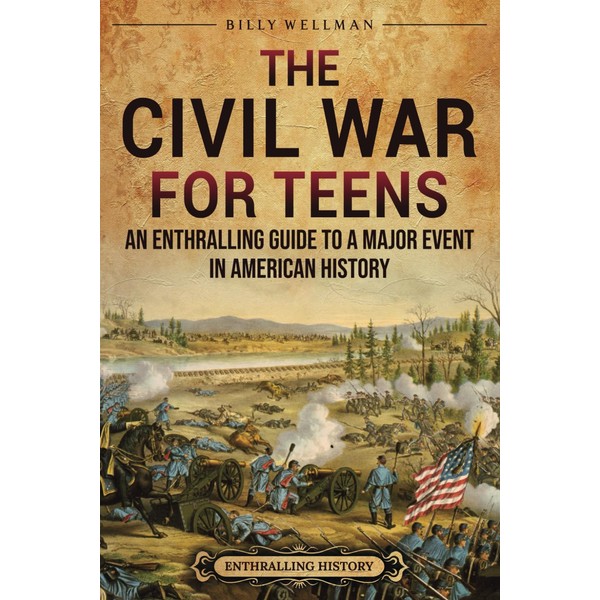 The Civil War for Teens: An Enthralling Guide to a
