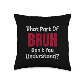 Gamer Designs For Teenage Boys and Men What Part of Bruh Don't You Understand Gamer Meme Design Throw Pillow, 16x16, Multicolor