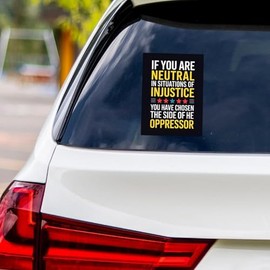 If You are Neutral in Situations of Injustice Protest Vinyl Sticker, Resist Hate Decal, Anti-Trump Resistance, Resist Fascism Car Bumper Sticker, 6" x 4.5"