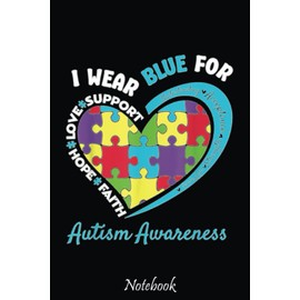 I Wear Blue For Autism Awareness Gifts - Autism Awareness Notebook: Notebook - Autism Mom Gift - ASD Journal - Teacher Student Kids Autism Gift - 6"x"9 College Lined 110 Composition Notebook.