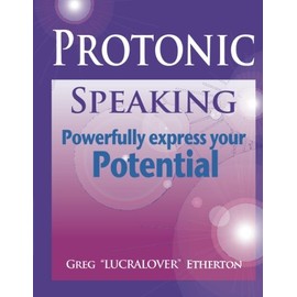 "Protonic Speaking" ~ Powerfully Express your Potential