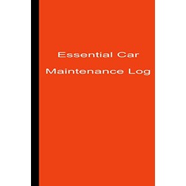 Essential Car Maintenance Log: Maintenance and Repairs Logbook for Cars, Trucks, Motorcycles and Other motor vehicles