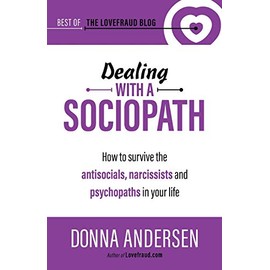 Dealing with a Sociopath: How to survive the antisocials, narcissists and psychopaths in your life (Best of the Lovefraud Blog)