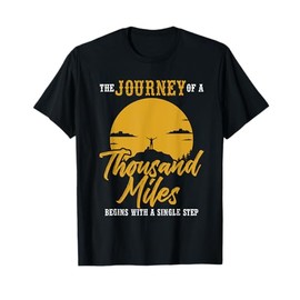 The Journey Of A Thousand Miles Begins With A Single Step T-Shirt