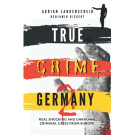 True Crime Germany 2: Real Shocking and Unknown Criminal Cases from Europe
