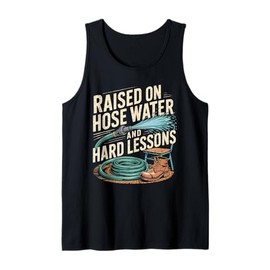 Raised on Hose Water and Hard Lessons. Funny Tank Top