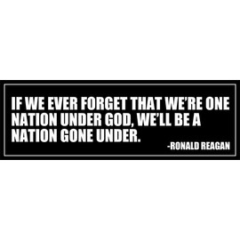 If We Ever Forget That We're One Nation Under God, We'll Be A Nation Gone Under, Ronald Reagan Quote, 40th President Saying (Black, 3 x 8 Inches)