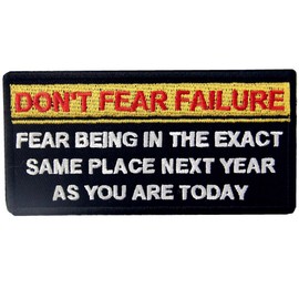 Don't Fear Failure, Fear Being in The Exact Same Place Next Year Embroidered Patch Funny Moral Biker Applique Iron On Sew On Emblem