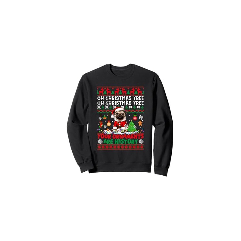 Xmas Tree Ornaments Are History Sweater Santa Pug Sweatshirt, black