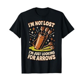 I'm Not Lost Looking Arrows Archery Bow Archer T-Shirt