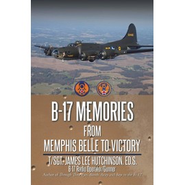 B-17 MEMORIES: From Memphis Belle to Victory