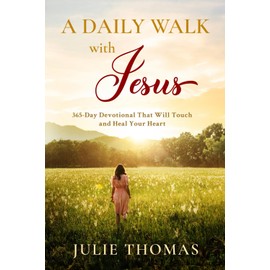 A Daily Walk with Jesus: 365-Day Devotional That Will Touch and Heal Your Heart
