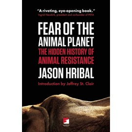 Fear Of The Animal Planet: The Hidden History of Animal Resistance (Counterpunch)