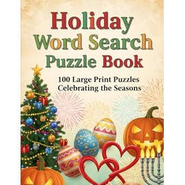 Holiday Word Search Puzzle Book: 100 Large Print Puzzles Celebrating the Seasons | A Festive Activity Book for Christmas, Easter, Thanksgiving, and More