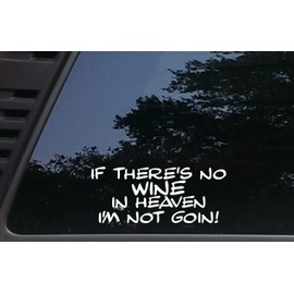If There's no Wine in Heaven I'm not Goin! - 7 3/4" x 3 1/4" die Cut Vinyl Decal for Windows, Cars, Trucks, Tool Boxes, laptops, MacBook - virtually Any Hard, Smooth Surface