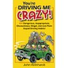 You're Driving Me Crazy!: 101 Dangerous, Inappropriate, Discourteous, Illegal, and