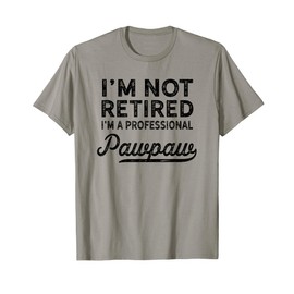 I'm Not Retired A Professional Pawpaw T Shirt Dad Father Day T-Shirt