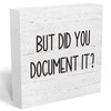 But Did You Document It Office Decor Wooden Box Sign