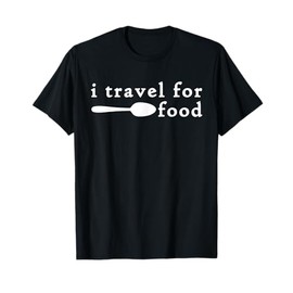 I Travel For Food Shirt,Funny Travel Foodie Food Lover Gifts T-Shirt