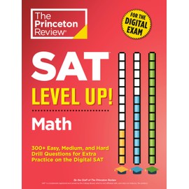 SAT Level Up! Math: 300+ Easy, Medium, and Hard Drill Questions for Scoring Success on the Digital SAT (College Test Preparation)