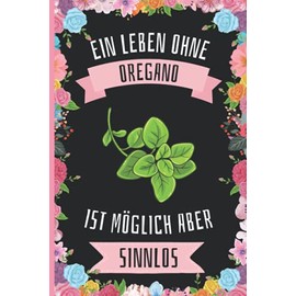 Ein Leben Ohne Oregano Ist Möglich Aber Sinnlos: Oregano Geschenke lustig Oregano liebhaber Notizbuch Humor , 110 Seiten , 6 x 9 Zoll , Notizbuchgeschenk für Oregano liebhaber