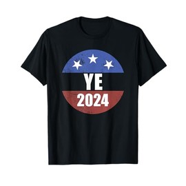 Ye 2024 Ye For President 2024 Ye 2024 T-Shirt